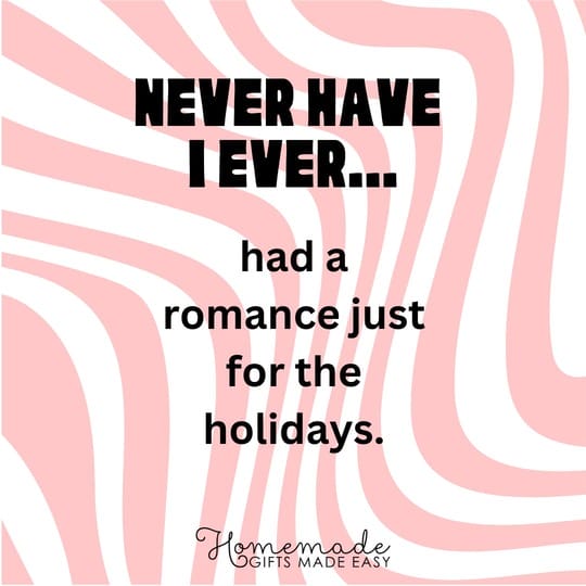 never have I ever had a romance just for the holidays