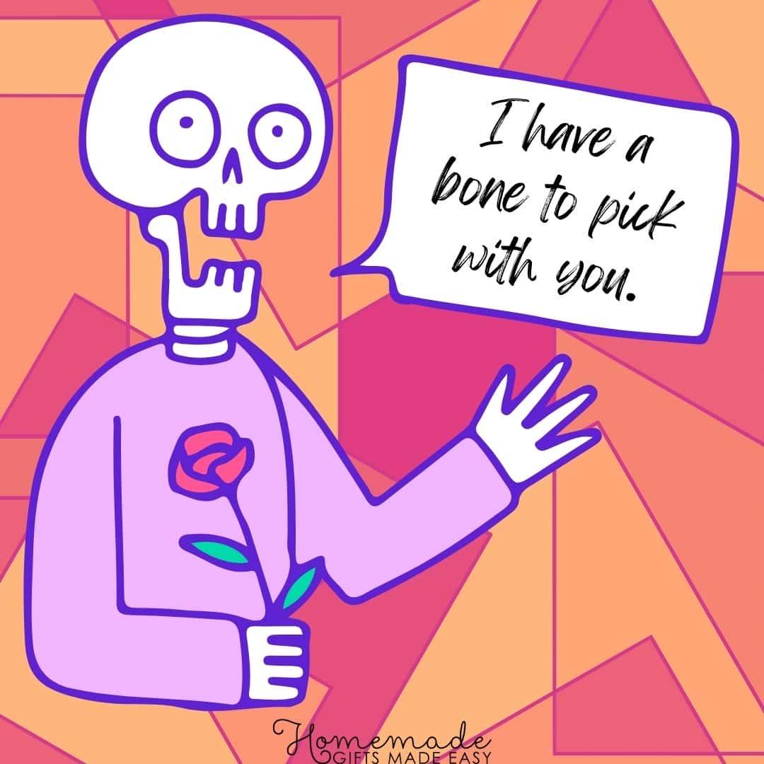 skeleton puns I have a bone to pick with you