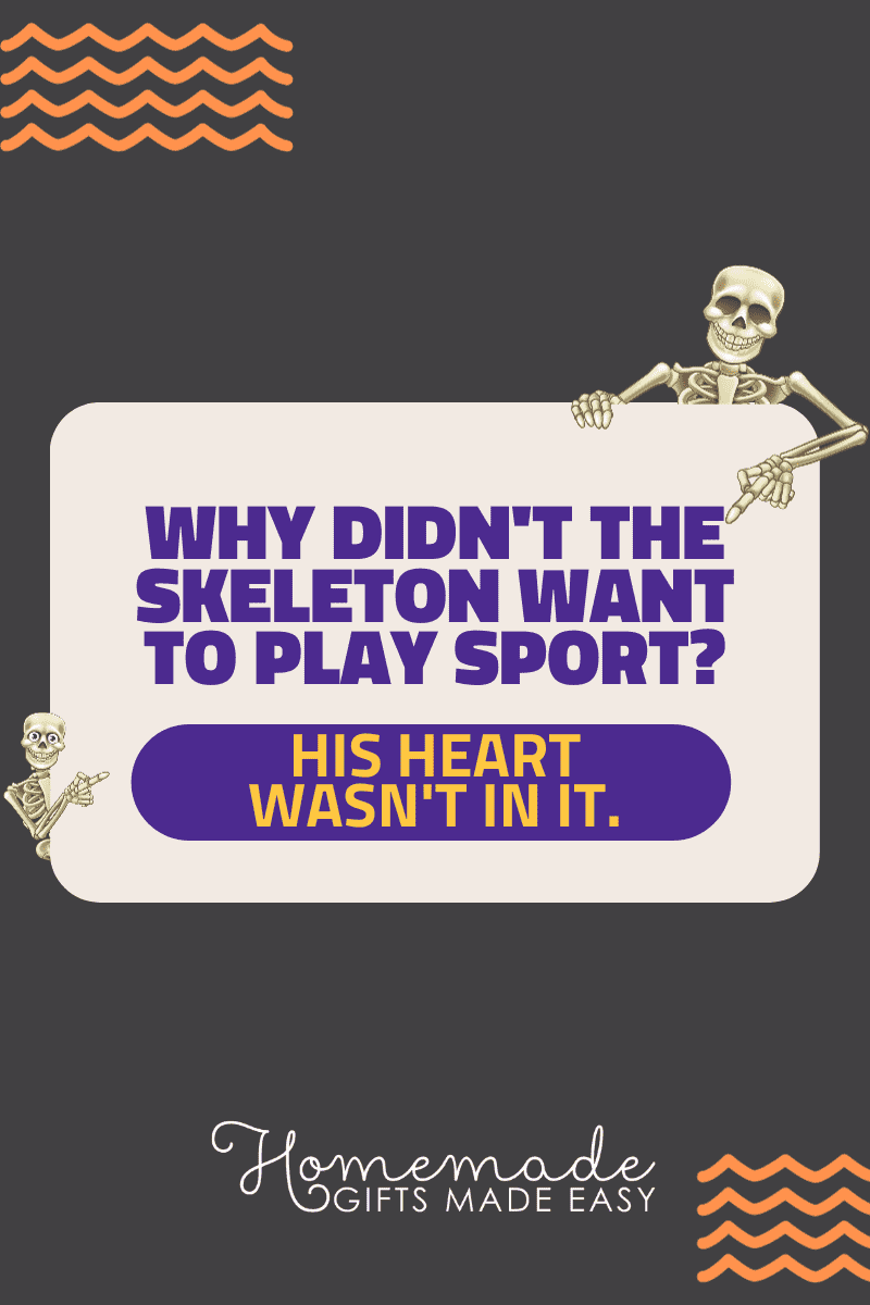 skeleton puns why didn't the skeleton want to play sport his heart wasn't in it