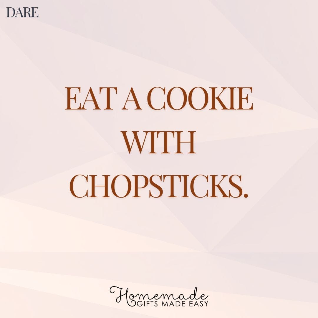 truth or dare eat a cookie with chopsticks