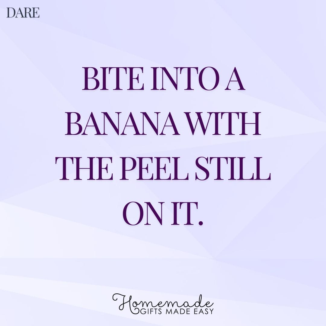 truth or dare bite an unpeeled banana