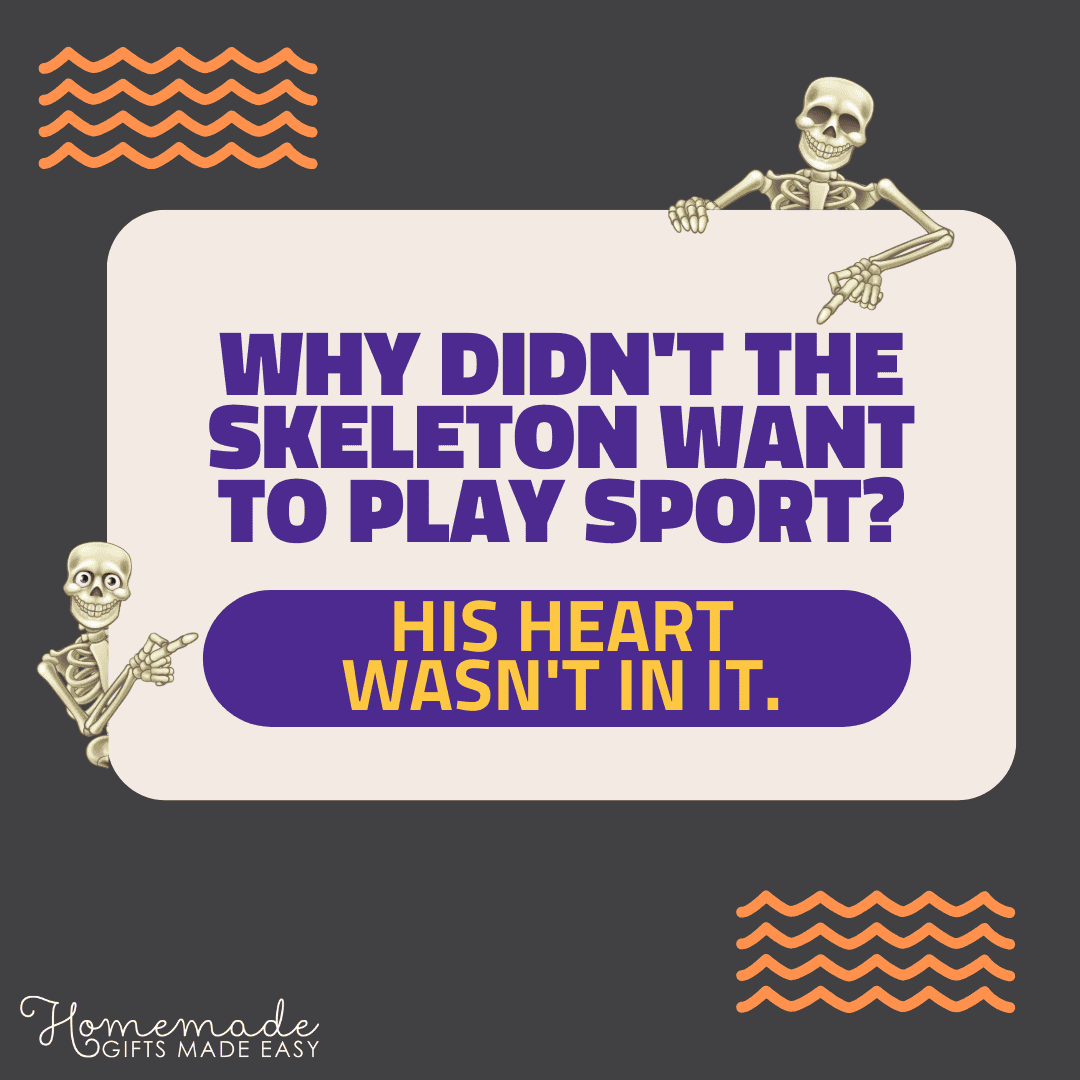 skeleton puns why didn't the skeleton want to play a sport?